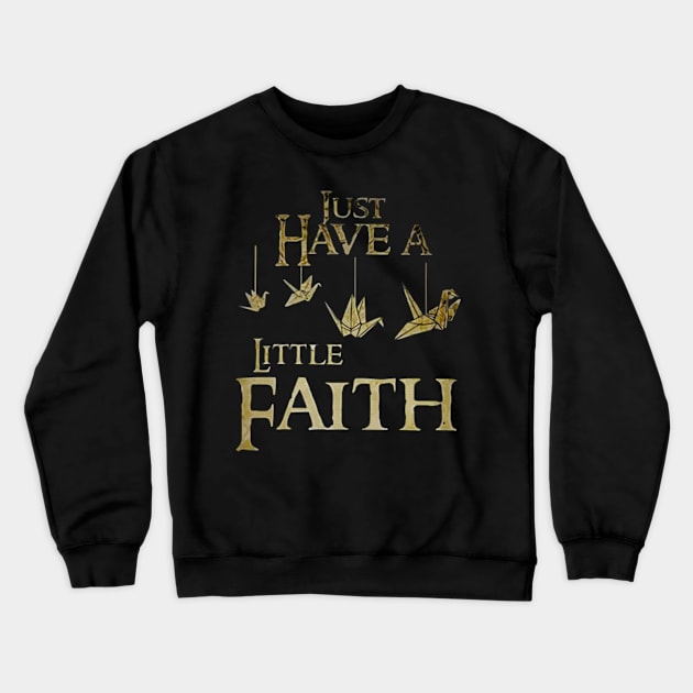 just have little faith t-shirt Crewneck Sweatshirt by greek5